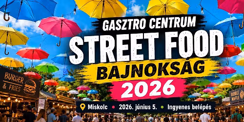 Miskolci Gasztro Centrum I. STREET FOOD Bajnoks\u00e1g