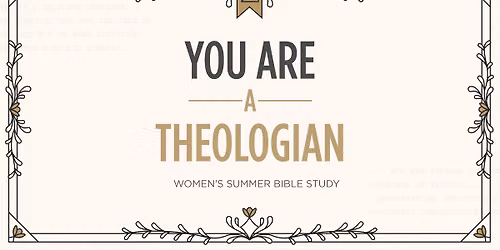 Summer 2026 Women's Bible Study: You Are a Theologian Kick-Off