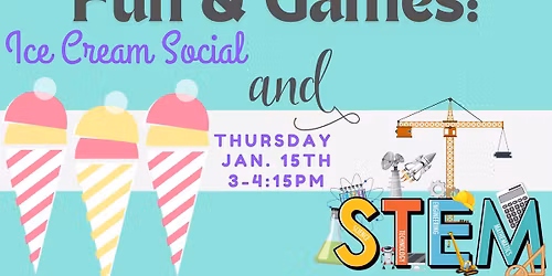 Fun & Games: Ice Cream Social & STEAM