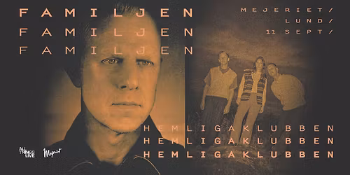 Familjen + Hemliga Klubben - Mejeriet, Lund