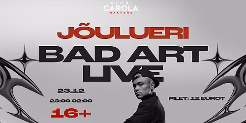 J\u00d5ULUERI 16+ BAD ART LIVE 23.12 @CAROLA