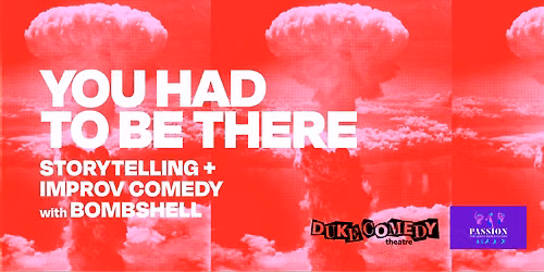 You Had To Be There: Storytelling + Improv Comedy Show!
