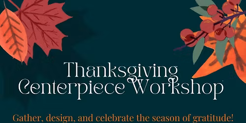 Thanksgiving Centerpiece Workshop