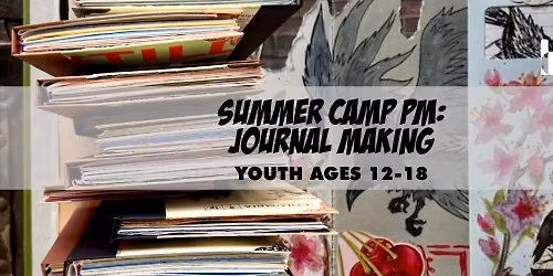 Summer Camp PM: Journal Making | Ages 12-18