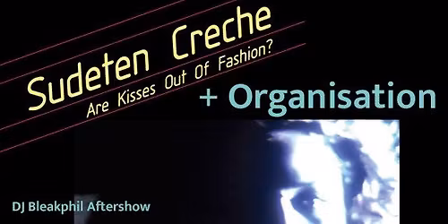 Sudeten Cr\u00e8che + Organisation + DJ Bleakphil