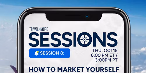 Travel Noire Sessions: How to Market Yourself as a Travel Creator