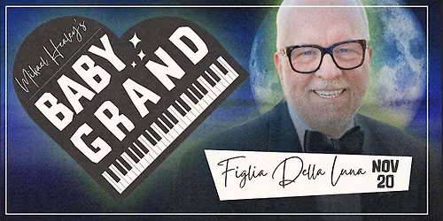 Mikael Healey's Baby Grand: Figlia Della Luna (Tickets Include 2 Drinks)