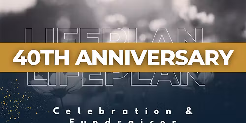 COMING TO ST. JOSEPH - LifePlan's 40th Anniversary Celebration & Fundraiser