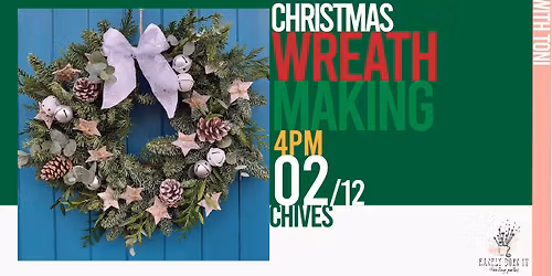 CHRISTMAS WREATH MAKING @ Chives