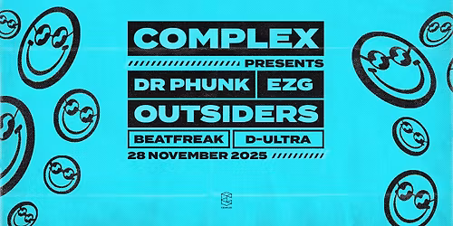 Complex presents Outsiders \/ Dr Phunk \/ EZG & more!