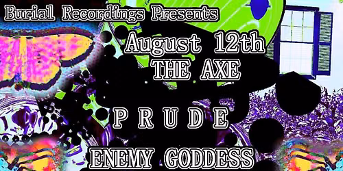 P R U D E * ENEMY GODDESS * DEAD VEIN * POSTULE * SAFE WORD
