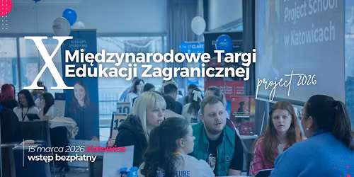 X Mi\u0119dzynarodowe Targi Edukacji Zagranicznej | Project 2026 - Katowice