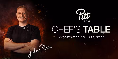 The Chef's Table Experience @ Pitt Bros x John Relihan