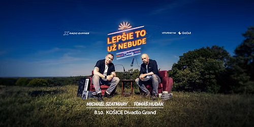 Michael Szatmary & Tom\u00e1\u0161 Hud\u00e1k: Lep\u0161ie to u\u017e nebude (stand-up comedy \u0161peci\u00e1l) \/ Ko\u0161ice
