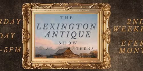 The Lexington Antique Show at Athens Monthly Show!