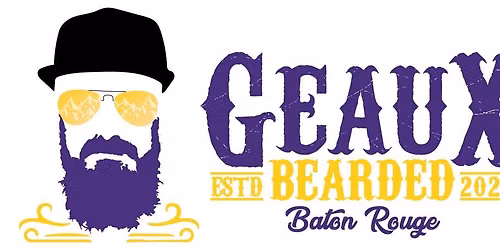 Geaux Bearded 3rd Annual Beard & Mustache Competition!!!