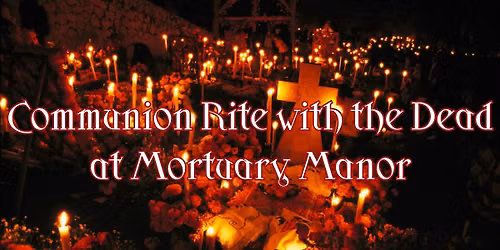 Communion Rite with the Dead at Mortuary Manor