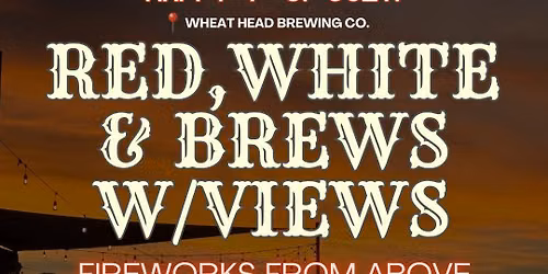 RED, WHITE, & BREWS W\/ VIEWS FIREWORK WATCH PARTY