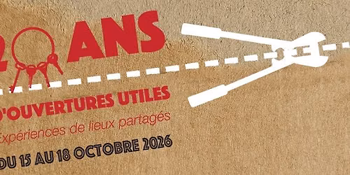 20 ans d'ouvertures utiles \u2013 Exp\u00e9riences de lieux partag\u00e9s