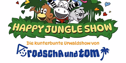 HAPPY JUNGLE SHOW - Die kunterbunte Dschungelshow von Rodscha und Tom