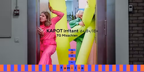 KAPOT IRRITANT 6+\/8+\/18+ | TG Misschien | premi\u00e8re