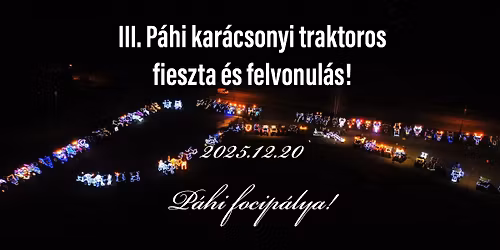 III. P\u00e1hi kar\u00e1csonyi traktoros fieszta \u00e9s felvonul\u00e1s!