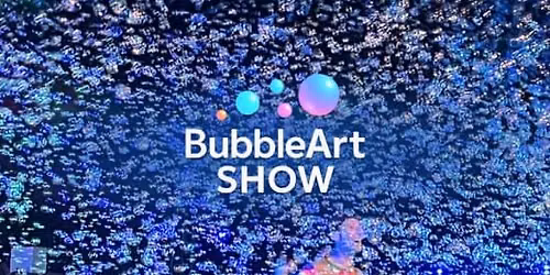 BubbleArt Show: A Dazzling Bubble and Light Experience for the Whole Family