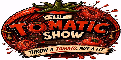 The Tomatic Show - Stand Up Comedy: Throw a Tomato Not a Fit