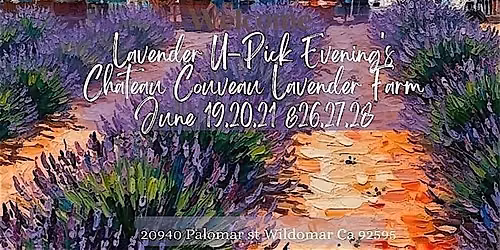 LAVENDER U-PICK EVENINGS AT CHATEAU COUVEAU LAVENDER FARM WILDOMAR