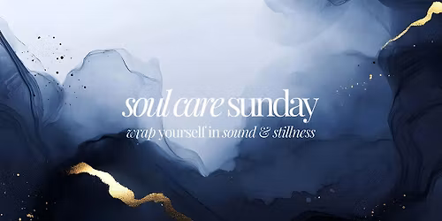 Soul Care Sunday: A Pause for Love & Loss