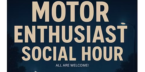 Motor Enthusiast Social Hour