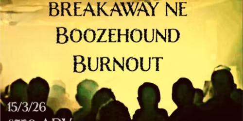 Boozehound\/\/Burnout\/\/Breakaway NE