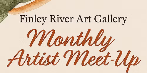 Finley River Art Gallery \u2013 Monthly Artist Meet\u2011Up