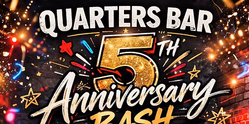 Quarters Bar 5th Anniversary BASH 