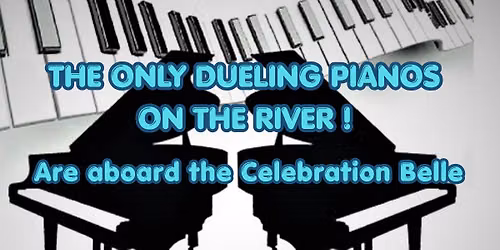 The ONLY Dueling Pianos ON the River aboard the Celebration Belle! 