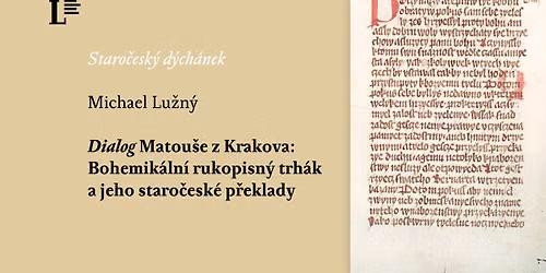 Michael Lu\u017en\u00fd \u2013 Dialog Matou\u0161e z Krakova: Bohemik\u00e1ln\u00ed rukopisn\u00fd trh\u00e1k a jeho staro\u010desk\u00e9 p\u0159eklady