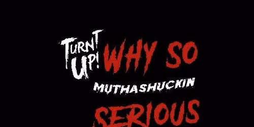 Why So Muthashuckin Serious- Turnt Up Squadholio