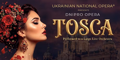 Ukrainian National Opera\u00ae Presents TOSCA 