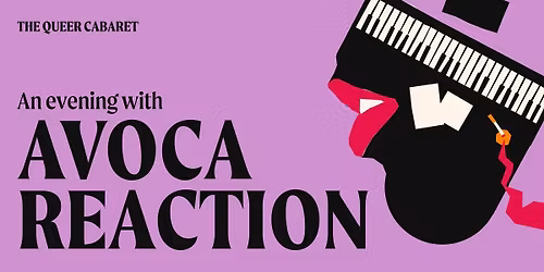 The Queer Cabaret Presents: An Evening with Avoca Reaction