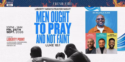 Liberty Men Prayer Night \u201cMen Ought to Pray and Not Faint\u201d