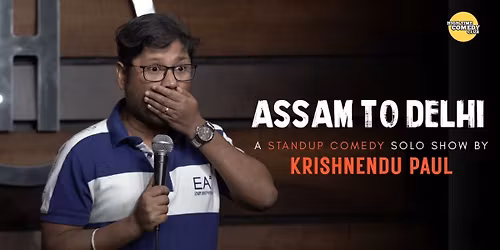 Assam To Delhi- A Standup Solo ft. Krishnendu Paul