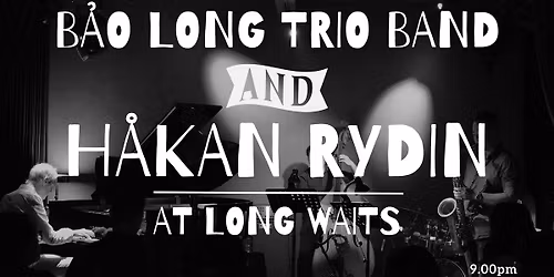 B\u1ea2O LONG TRIO BAND & H\u00c5KAN RYDIN AT LONG WAITS