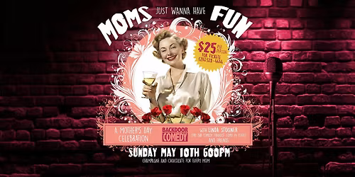 Backdoor Comedy\u2019s Mom\u2019s Just Want To Have Fun \u2013 A Mother\u2019s Day Celebration