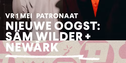 Nieuwe Oogst: S\u00e4m Wilder + Newark | Patronaat Haarlem