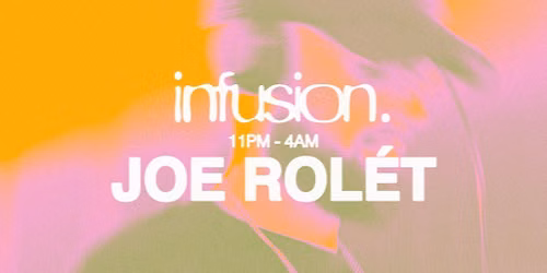 INFUSION presents Joe Rol\u00e9t