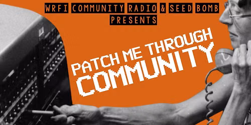 WRFI & Seed Bomb Present: Patch Me Through Community