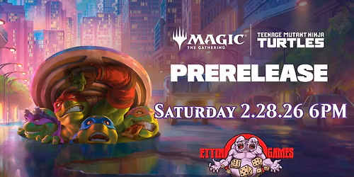 MTG Universes Beyond - Teenage Mutant Ninja Turtles Prerelease Saturday February 28th