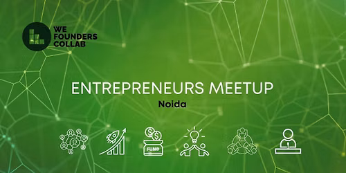 Entrepreneurs Meetup by We Founders Collab Noida