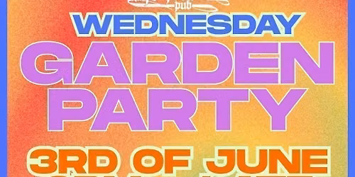 SUMMER GARDEN PARTY - WEDNESDAY EDITION