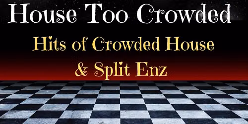  HOUSE TOO CROWDED: The Crowded House and Split Enz Experience | Dinner & Show